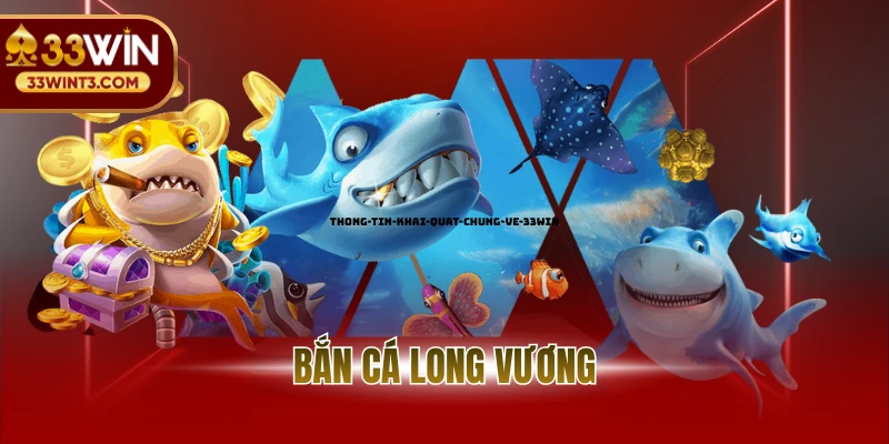 Bắn Cá Long Vương - Game Đổi Thưởng Uy Tín Số 1 Tại 33WIN 1 Bắn Cá Long Vương - Game Đổi Thưởng Uy Tín Số 1 Tại 33WIN
