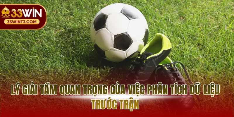 Soi Kèo Bóng Đá Trực Tiếp - Nghệ Thuật Đọc Vị Trận Đấu 2 Lý giải tầm quan trọng của việc phân tích dữ liệu trước trận