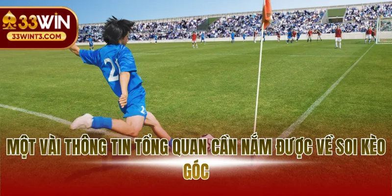 Soi Kèo Góc - Khám Phá CửaCược Phụ Đầy Tiềm Năng 2 Một vài thông tin tổng quan cần nắm được về soi kèo góc