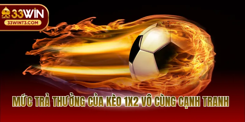 Tỷ Lệ Kèo Bóng Đá Châu Âu - Nghệ Thuật Phân Tích 2026 3 Mức trả thưởng của kèo 1x2 vô cùng cạnh tranh
